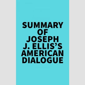 Summary of joseph j. ellis's american dialogue