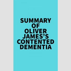 Summary of oliver james's contented dementia