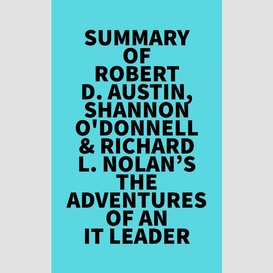 Summary of robert d. austin, shannon o'donnell & richard l. nolan's the adventures of an it leader