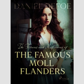 The fortunes and misfortunes of the famous moll flanders