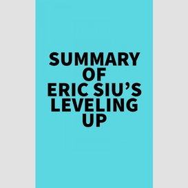 Summary of eric siu's leveling up