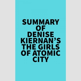 Summary of denise kiernan's the girls of atomic city
