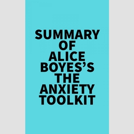 Summary of alice boyes's the anxiety toolkit