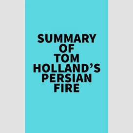 Summary of tom holland's persian fire