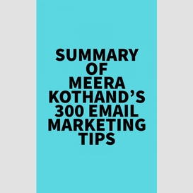 Summary of meera kothand's 300 email marketing tips