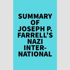 Summary of joseph p. farrell's nazi international