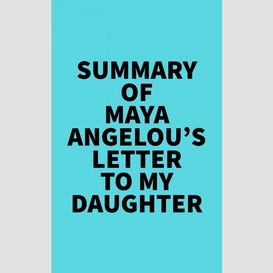 Summary of maya angelou's letter to my daughter