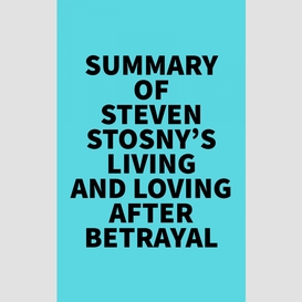 Summary of steven stosny's living and loving after betrayal