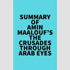 Summary of amin maalouf's the crusades through arab eyes