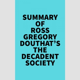 Summary of ross gregory douthat's the decadent society