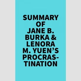 Summary of jane b. burka & lenora m. yuen's procrastination