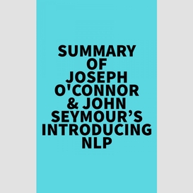 Summary of joseph o'connor & john seymour's introducing nlp