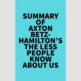Summary of axton betz-hamilton's the less people know about us