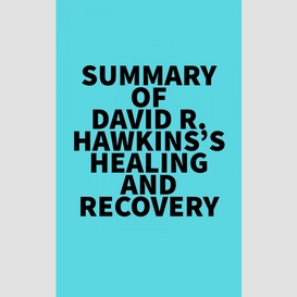 Summary of david r. hawkins 's healing and recovery