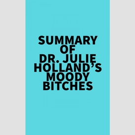 Summary of  dr. julie holland's moody bitches