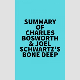 Summary of charles bosworth & joel schwartz's bone deep