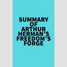 Summary of arthur herman's freedom's forge