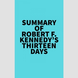 Summary of robert f. kennedy's thirteen days