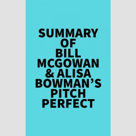 Summary of bill mcgowan & alisa bowman's pitch perfect