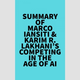 Summary of marco iansiti & karim r. lakhani's competing in the age of ai