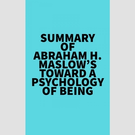 Summary of abraham h. maslow's toward a psychology of being