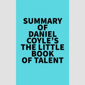Summary of daniel coyle's the little book of talent