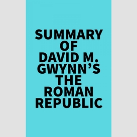 Summary of david m. gwynn's the roman republic