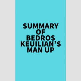 Summary of bedros keuilian's man up