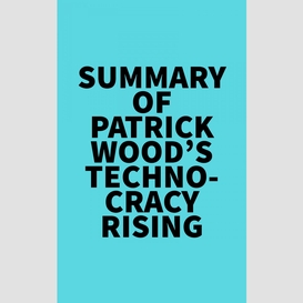 Summary of patrick wood's technocracy rising