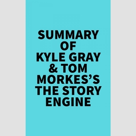 Summary of kyle gray & tom morkes's the story engine