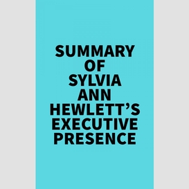 Summary of sylvia ann hewlett's executive presence
