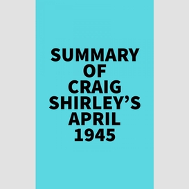 Summary of craig shirley's april 1945