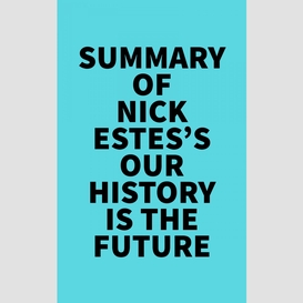 Summary of nick estes's our history is the future