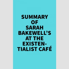 Summary of sarah bakewell's at the existentialist café