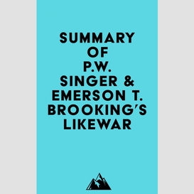 Summary of p.w. singer & emerson t. brooking's likewar