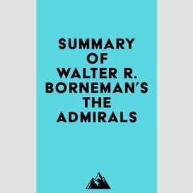 Summary of walter r. borneman 's the admirals