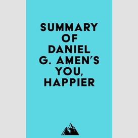 Summary of daniel g. amen's you, happier