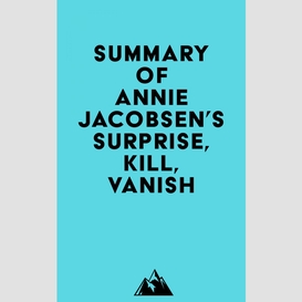 Summary of annie jacobsen 's surprise, kill, vanish