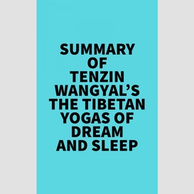 Summary of tenzin wangyal's the tibetan yogas of dream and sleep