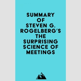 Summary of steven g. rogelberg's the surprising science of meetings