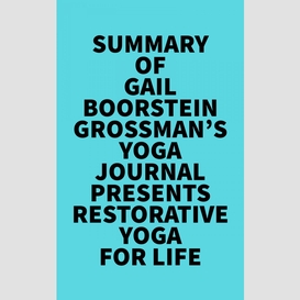 Summary of gail boorstein grossman's yoga journal presents restorative yoga for life
