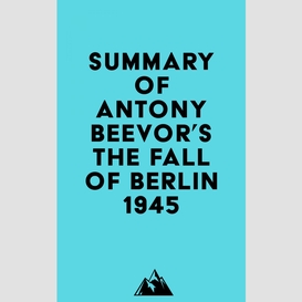 Summary of antony beevor's the fall of berlin 1945