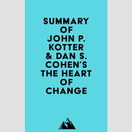 Summary of john p. kotter & dan s. cohen's the heart of change