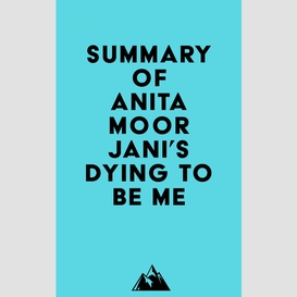 Summary of anita moorjani's dying to be me