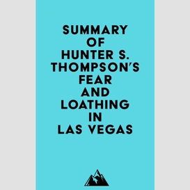 Summary of hunter s. thompson's fear and loathing in las vegas