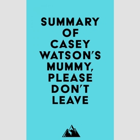 Summary of casey watson's mummy, please don't leave