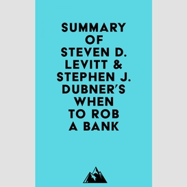 Summary of steven d. levitt & stephen j. dubner's when to rob a bank