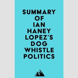 Summary of ian haney lopez's dog whistle politics