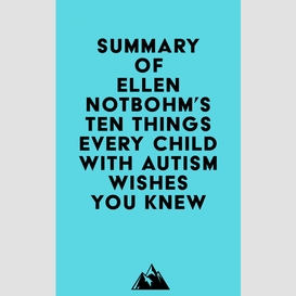 Summary of ellen notbohm's ten things every child with autism wishes you knew