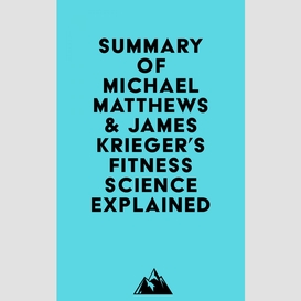 Summary of michael matthews & james krieger's fitness science explained